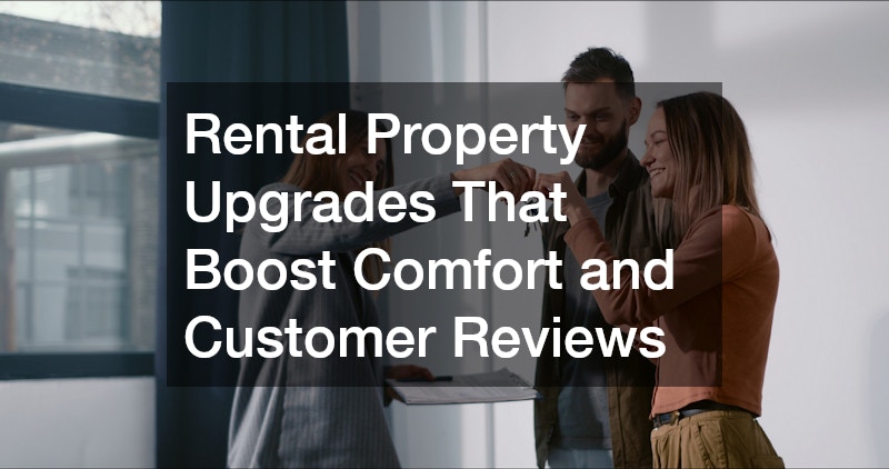 Rental Property Upgrades That Boost Comfort and Customer Reviews
