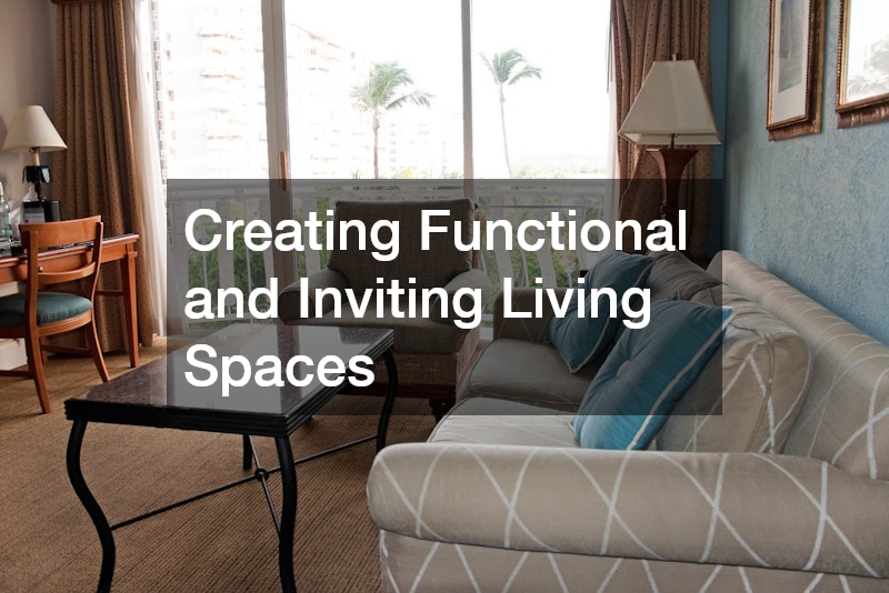 Creating Functional and Inviting Living Spaces
